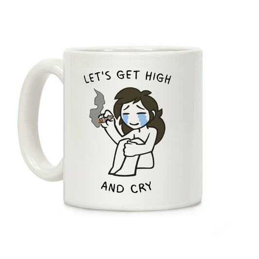 Let's Get High And Cry Coffee Mug