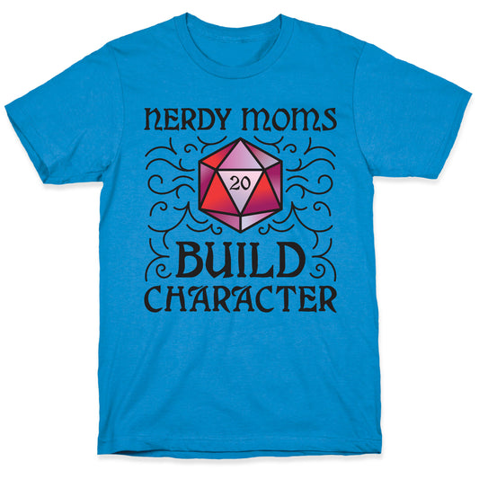 Nerdy Moms Build Character T-Shirt