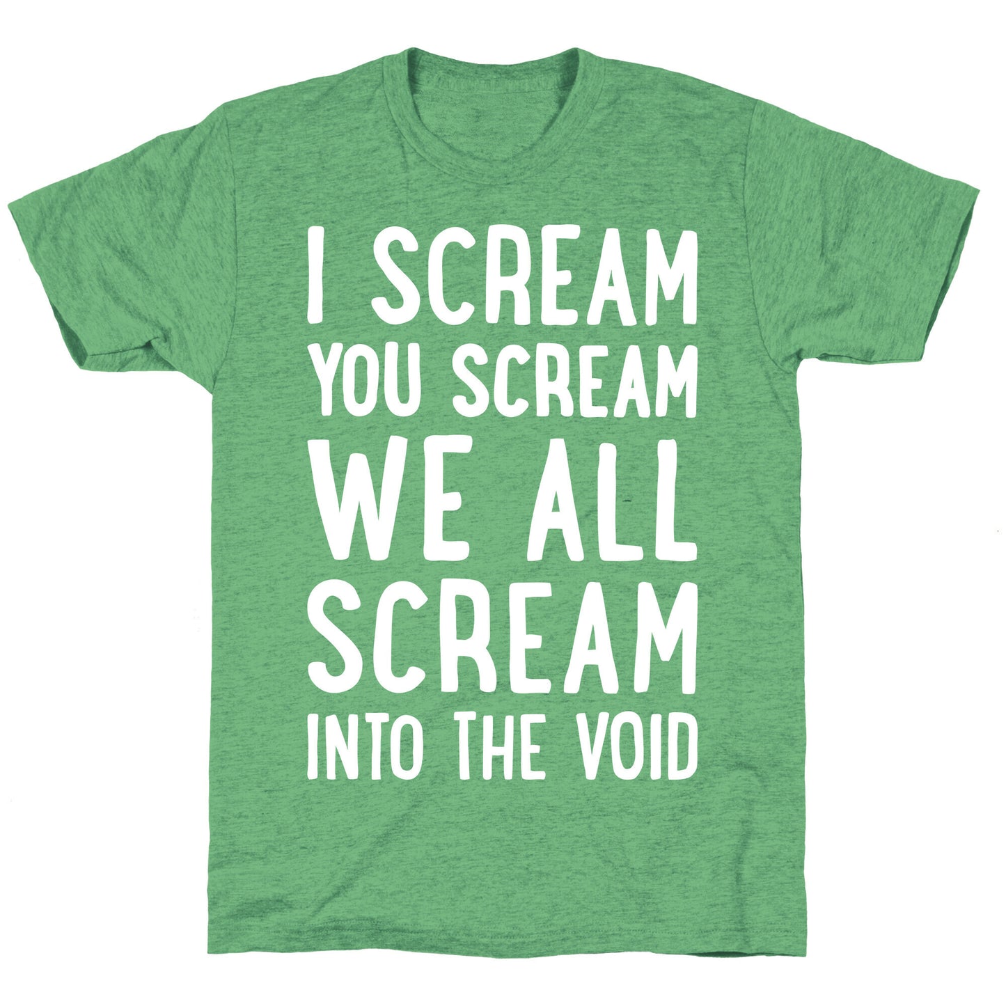 I Scream, You Scream, We All Scream Into The Void Unisex Triblend Tee