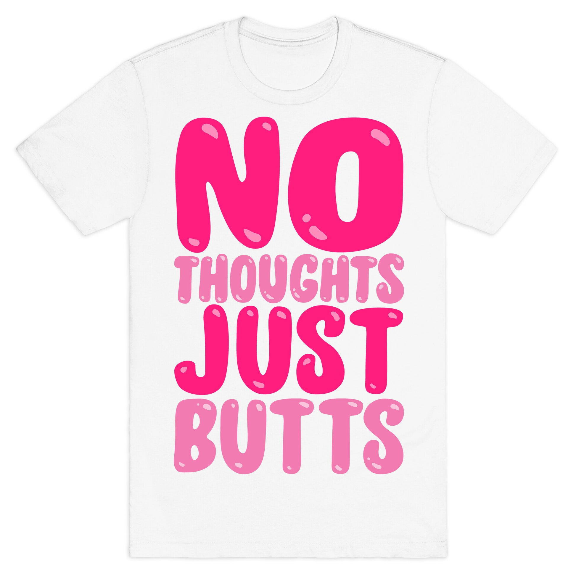 No Thoughts Just Butts White Print T-Shirt
