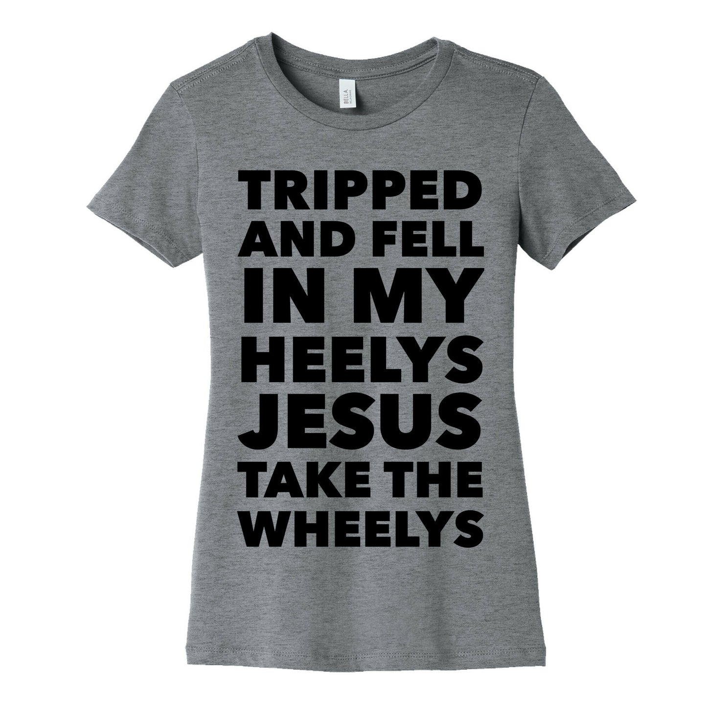 Tripped and Fell on My Heelys Jesus Take The Wheelys Women's Cotton Tee