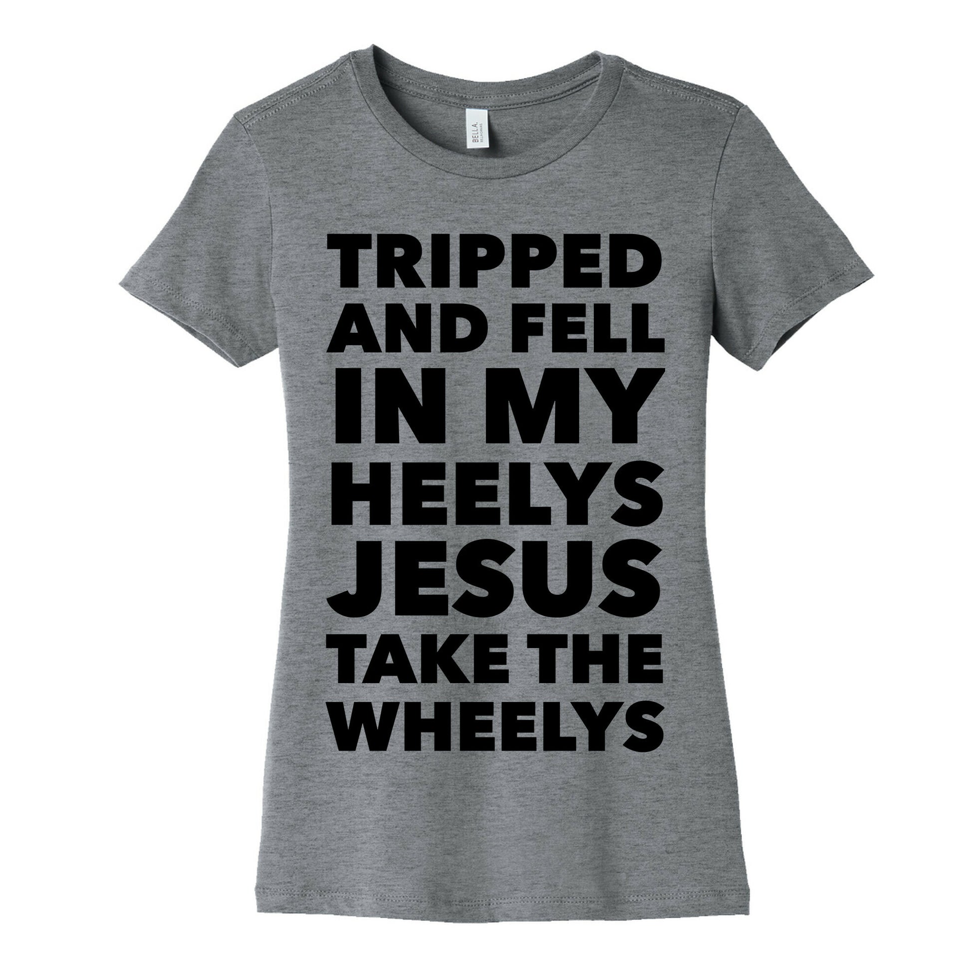 Tripped and Fell on My Heelys Jesus Take The Wheelys Women's Cotton Tee