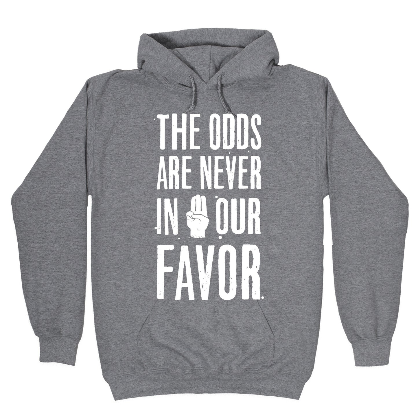 The Odds Are Never In Our Favor Hoodie
