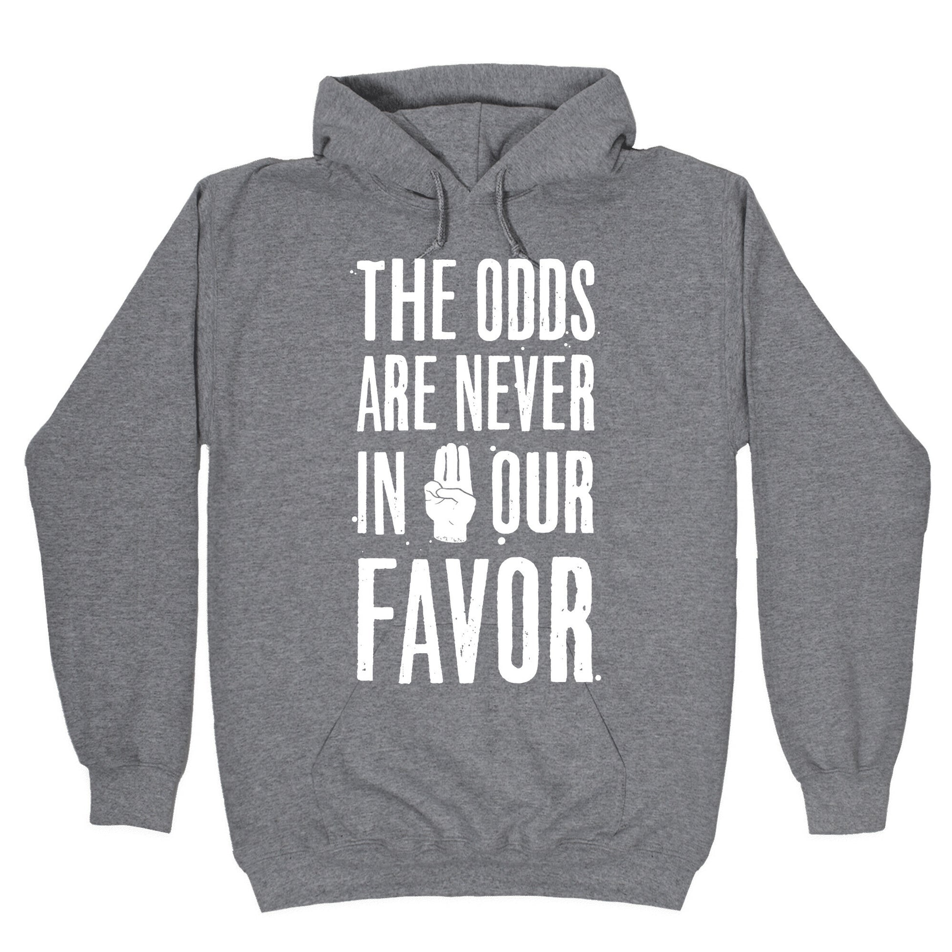 The Odds Are Never In Our Favor Hoodie