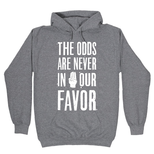 The Odds Are Never In Our Favor Hoodie