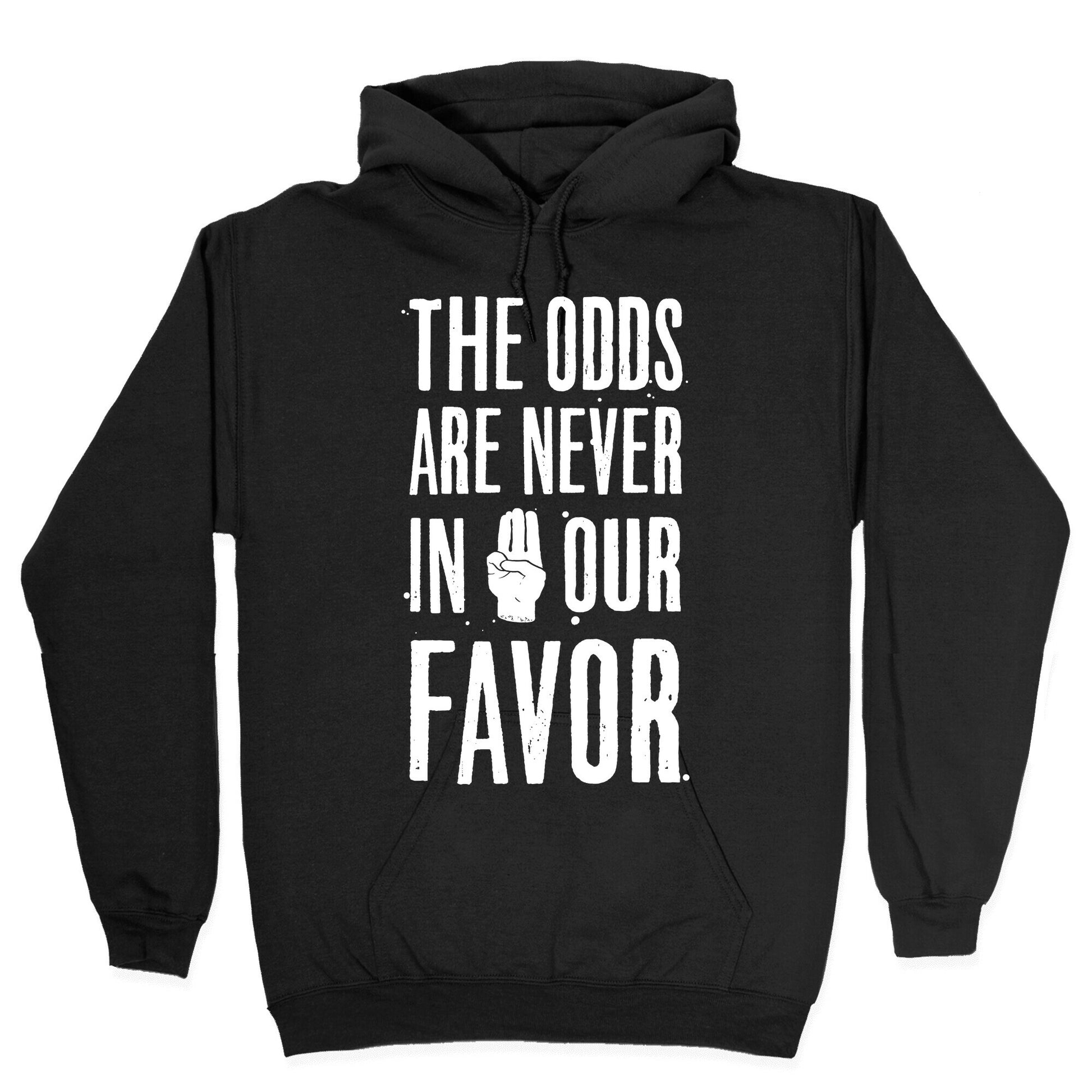 The Odds Are Never In Our Favor Hoodie