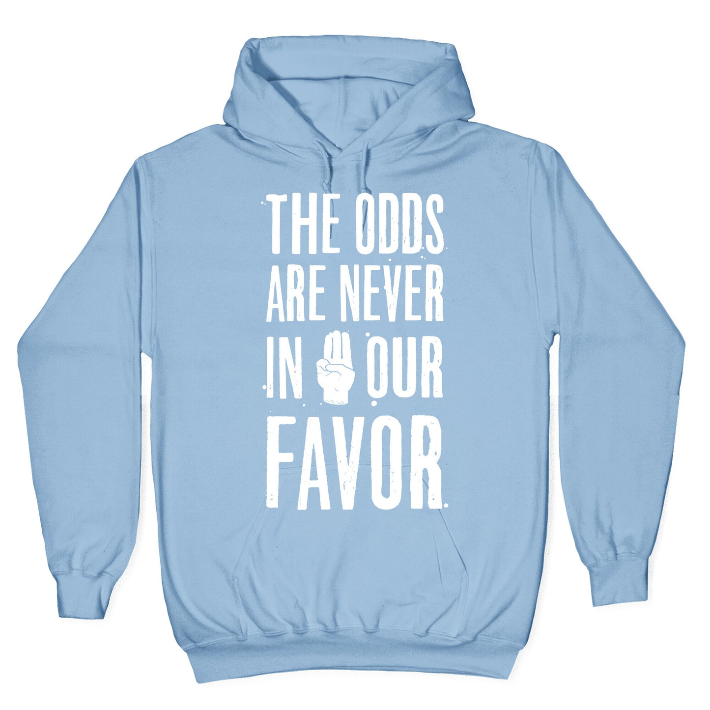 The Odds Are Never In Our Favor Hoodie