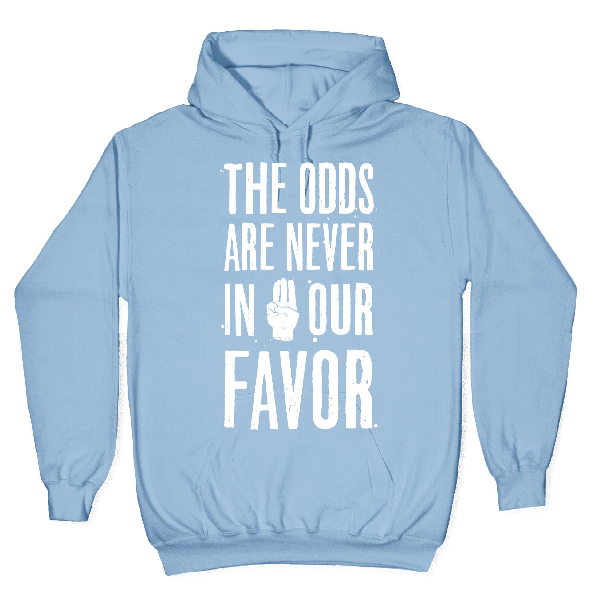 The Odds Are Never In Our Favor Hoodie