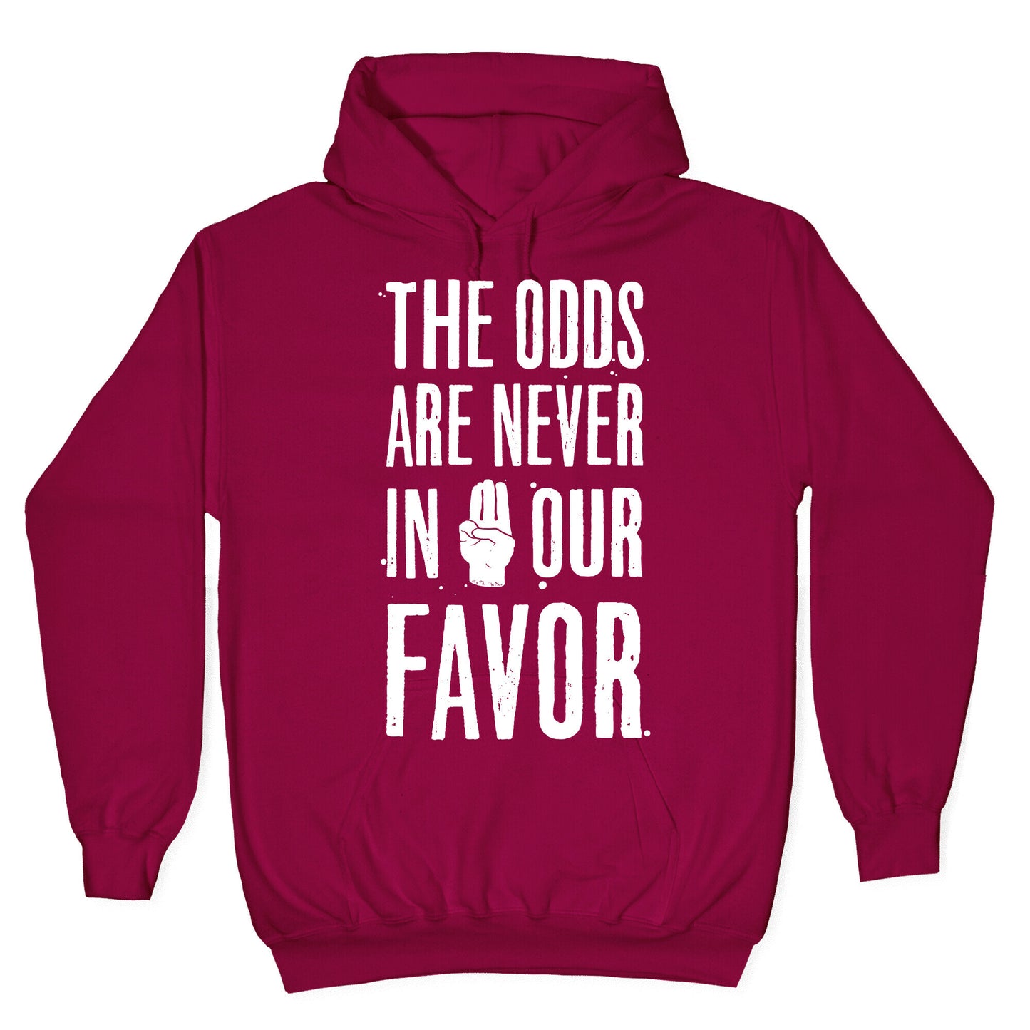 The Odds Are Never In Our Favor Hoodie