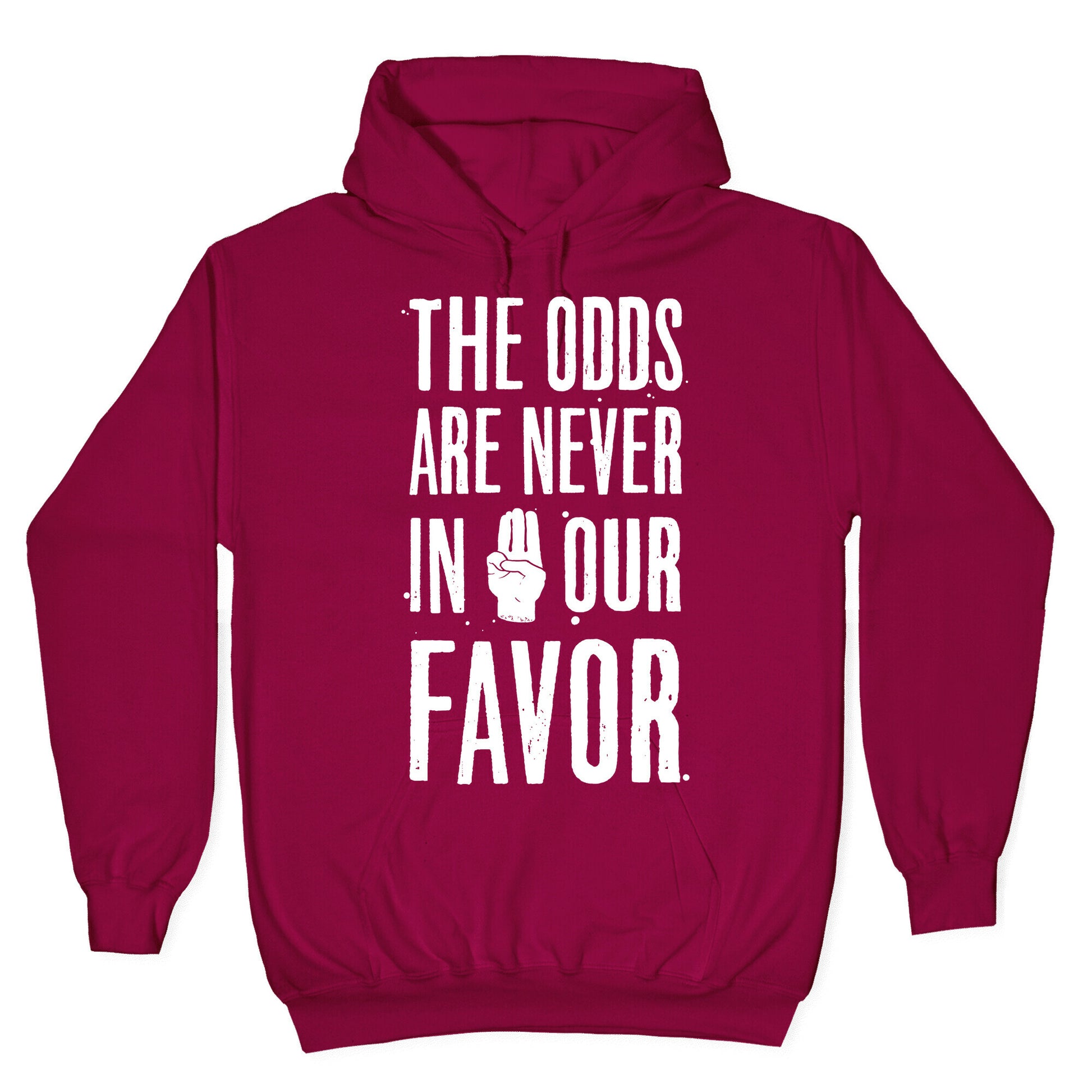 The Odds Are Never In Our Favor Hoodie
