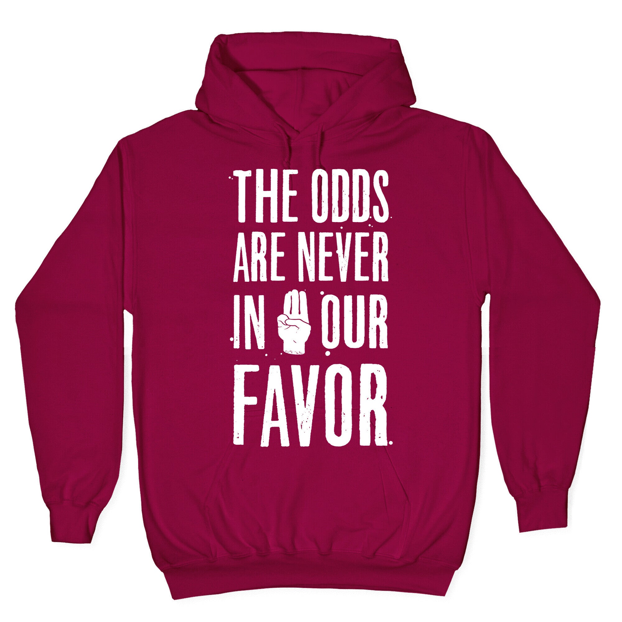 The Odds Are Never In Our Favor Hoodie