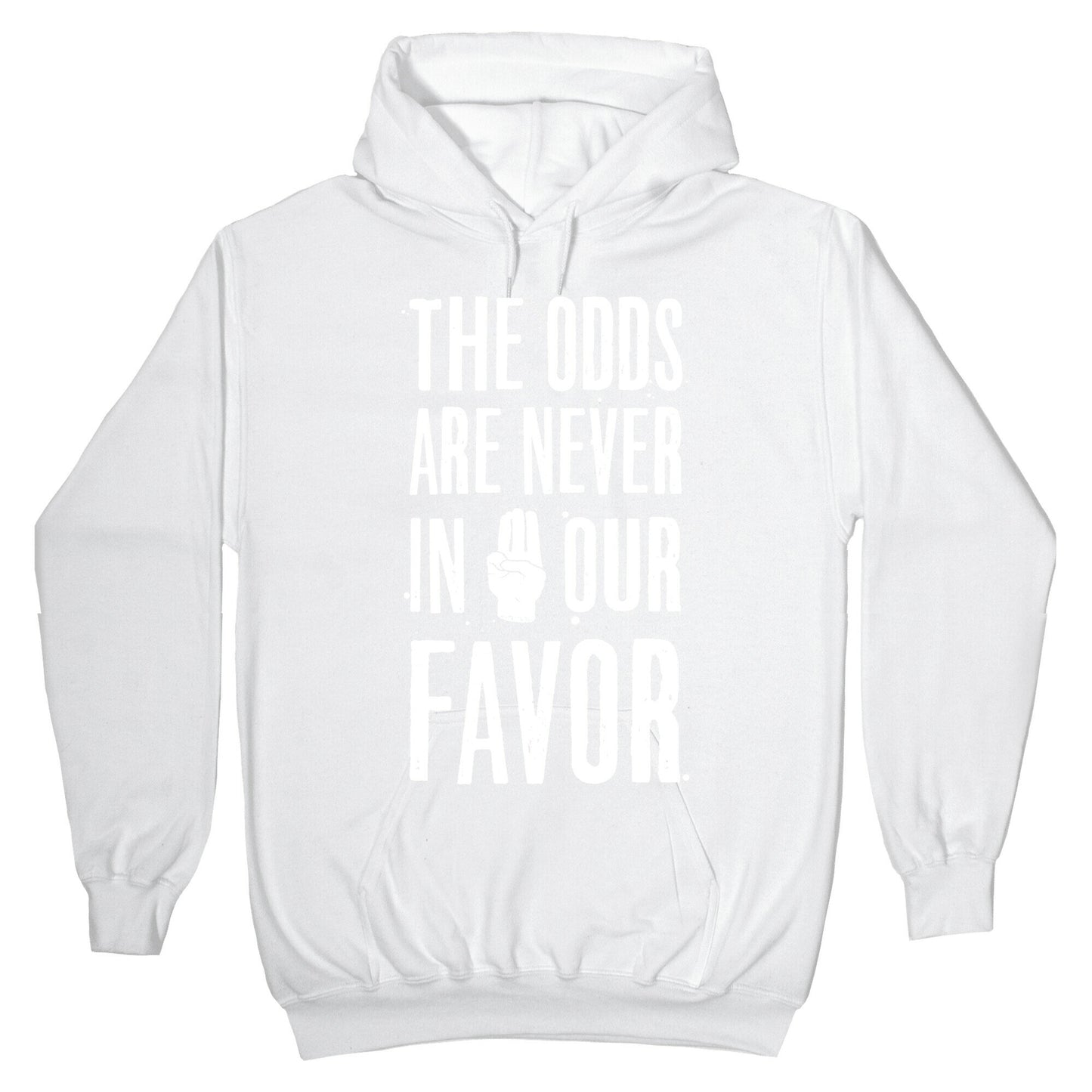 The Odds Are Never In Our Favor Hoodie
