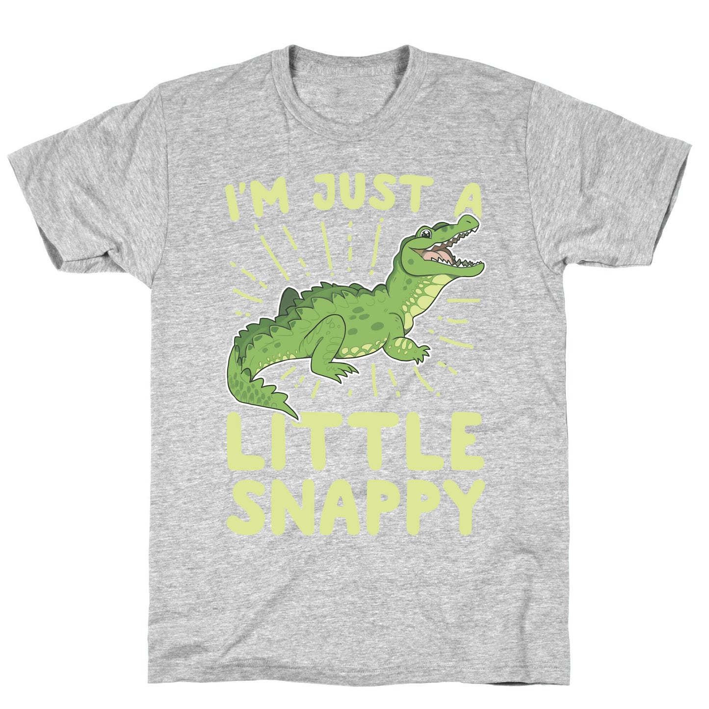 I'm Just A Little Snappy T-Shirt