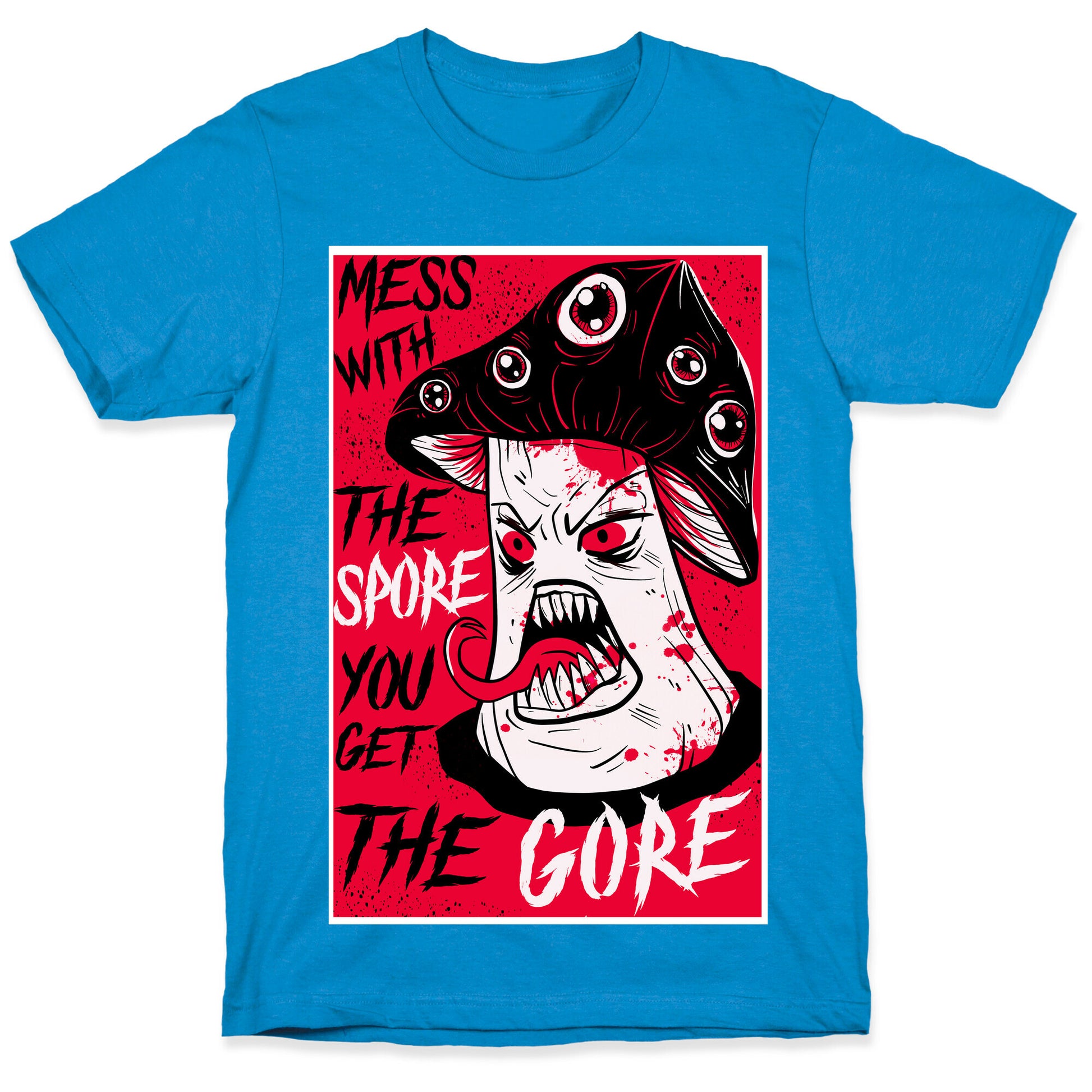Mess With the Spore You Get the Gore T-Shirt