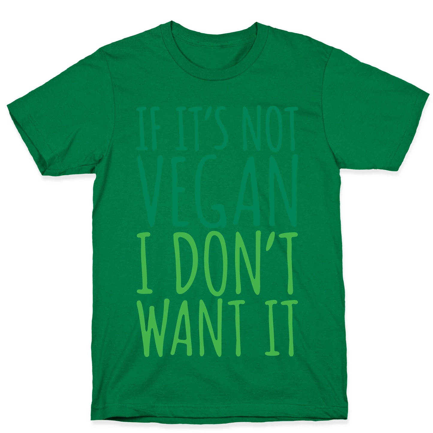 If It's Not Vegan I Don't Want It T-Shirt