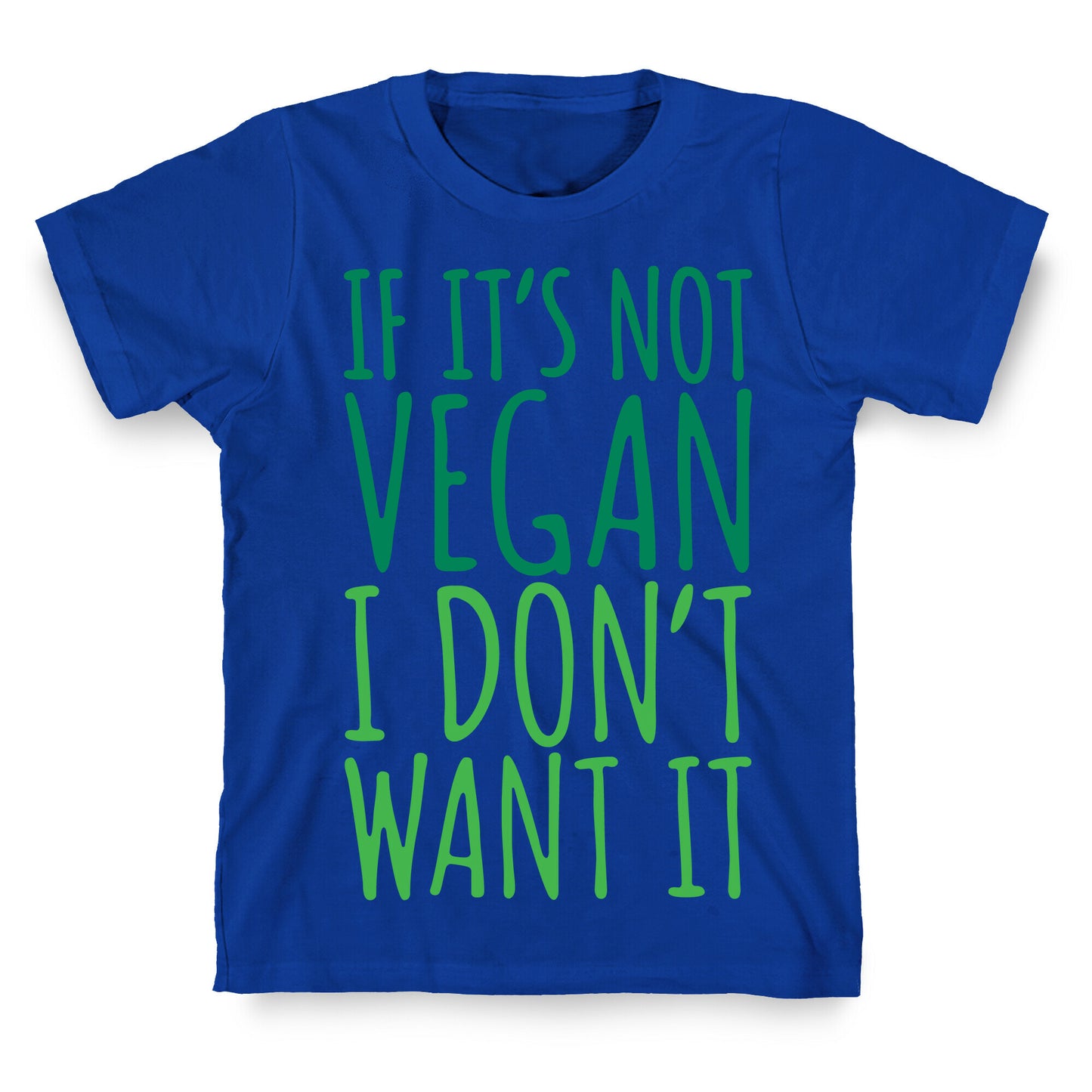 If It's Not Vegan I Don't Want It T-Shirt