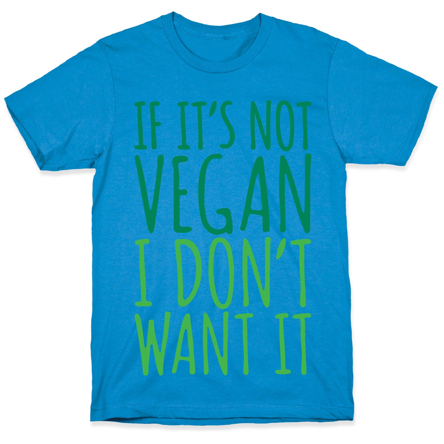 If It's Not Vegan I Don't Want It T-Shirt