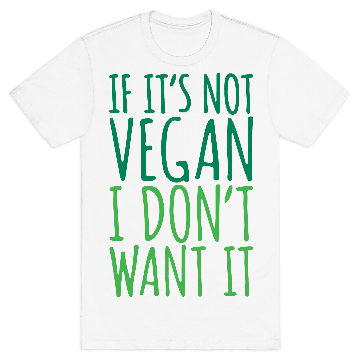 If It's Not Vegan I Don't Want It T-Shirt