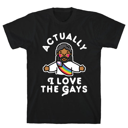 Actually, I Love The Gays (Brown Jesus) T-Shirt