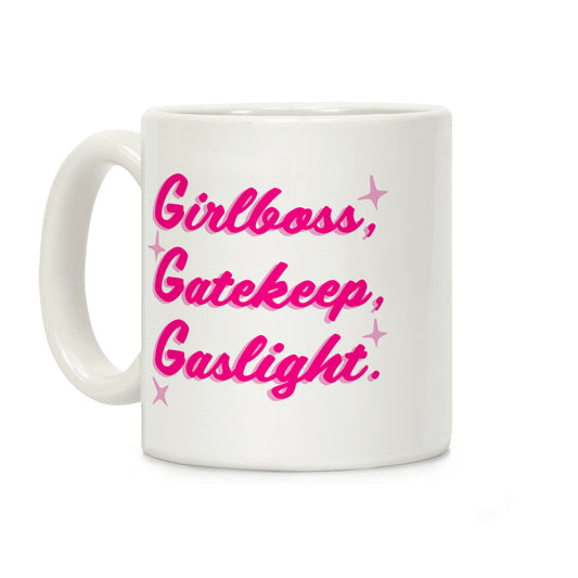 Girlboss, Gatekeep, Gaslight. Coffee Mug