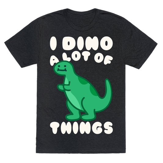 I Dino A Lot of Things White Print Unisex Triblend Tee