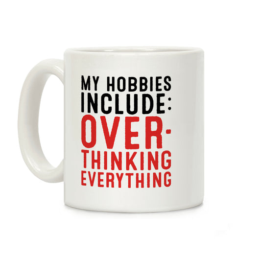 My Hobbies Include Overthinking Everything Coffee Mug