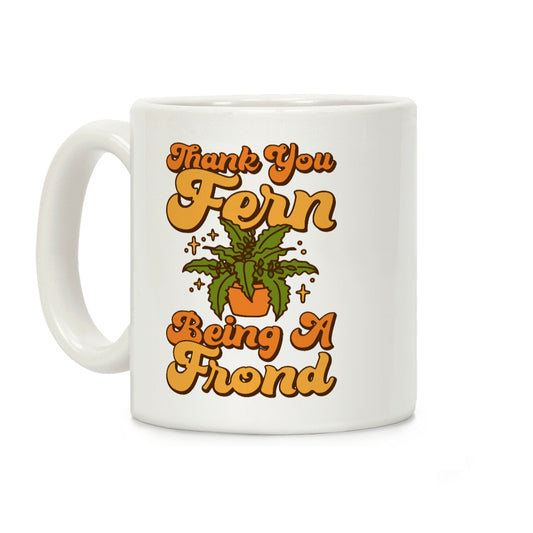 Thank You Fern Being A Frond Parody Coffee Mug
