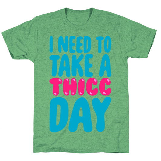 I Need To Take A Thicc Day Unisex Triblend Tee