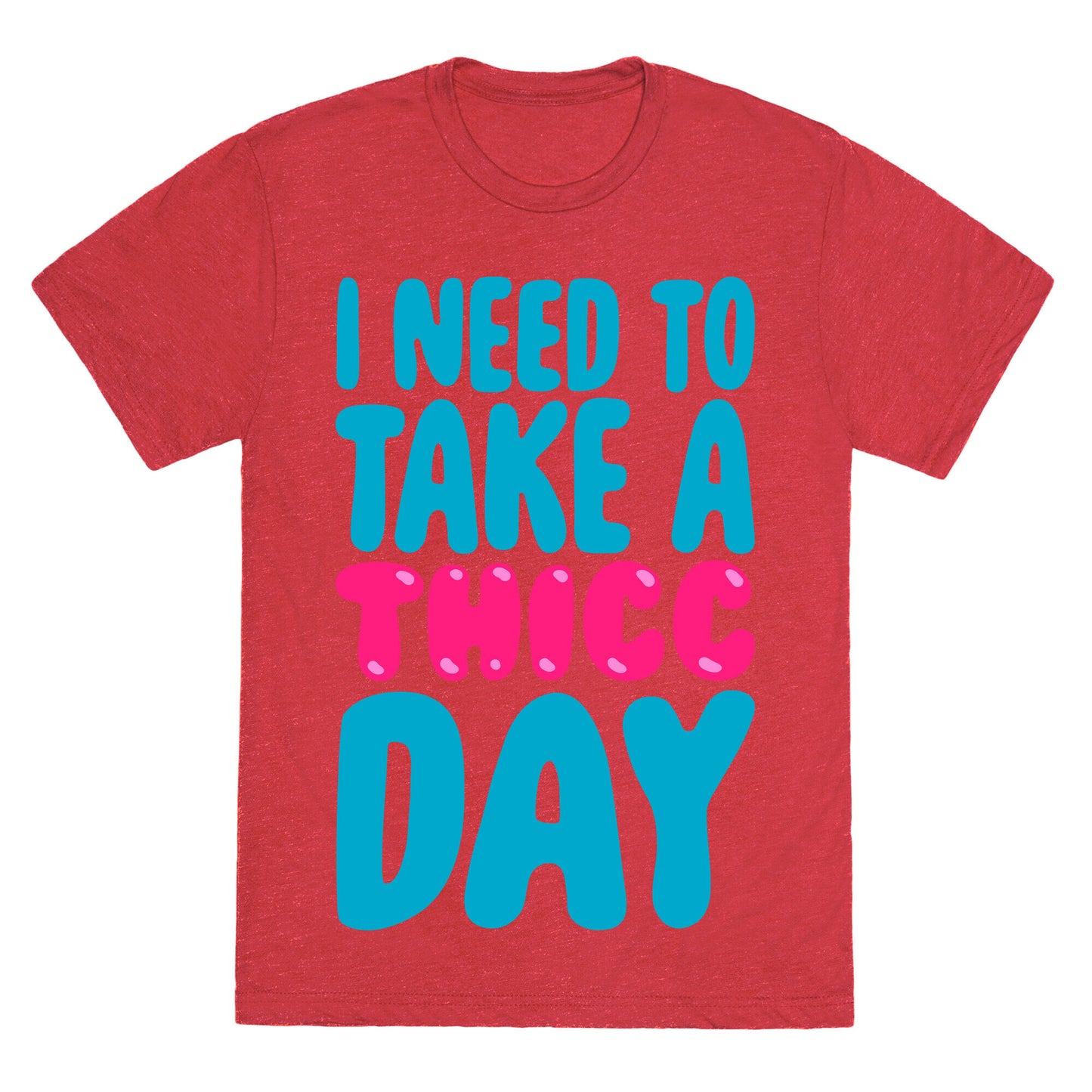 I Need To Take A Thicc Day Unisex Triblend Tee