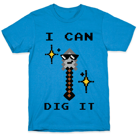 I Can Dig It (Shovel) T-Shirt