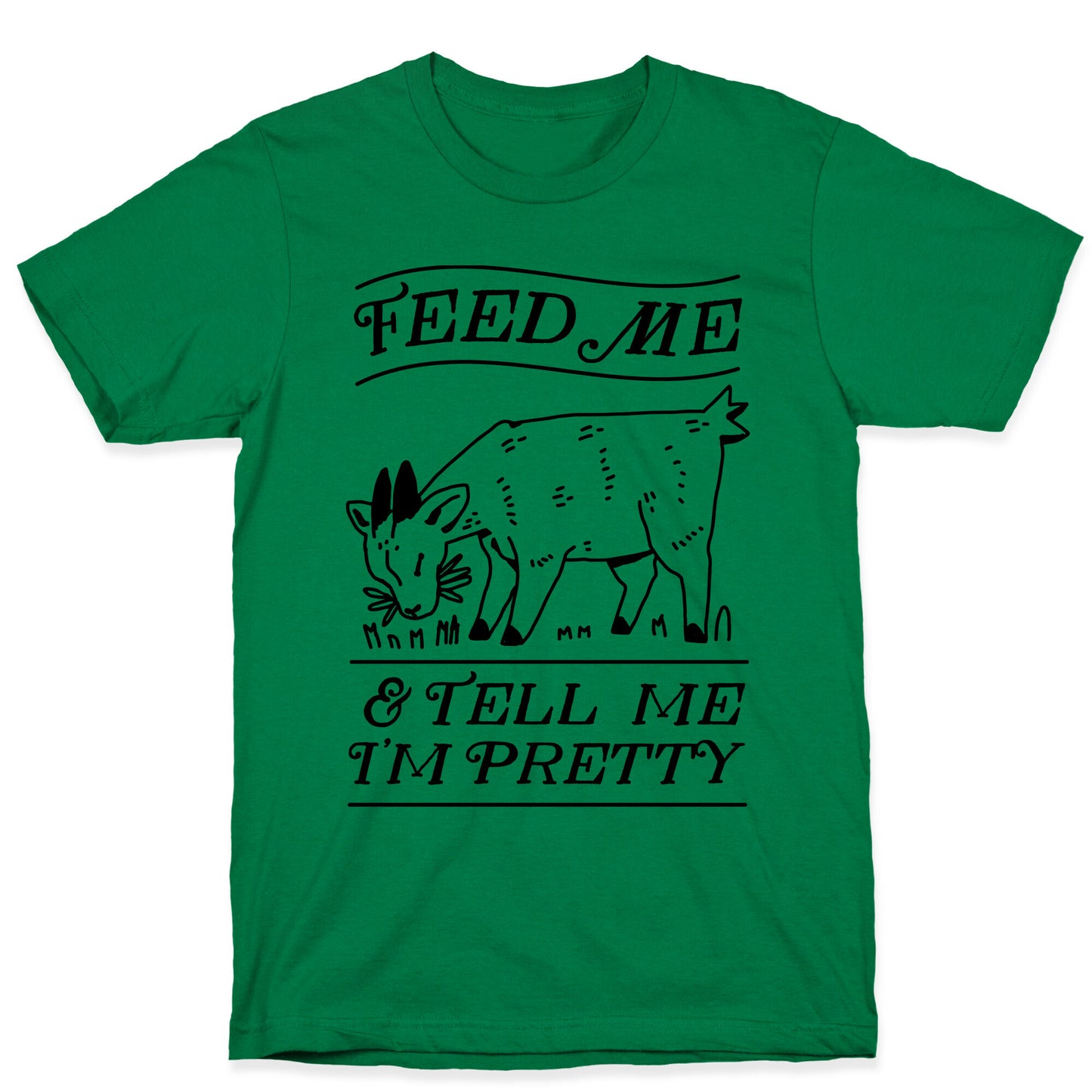 Feed Me & Tell Me I'm Pretty Goat T-Shirt