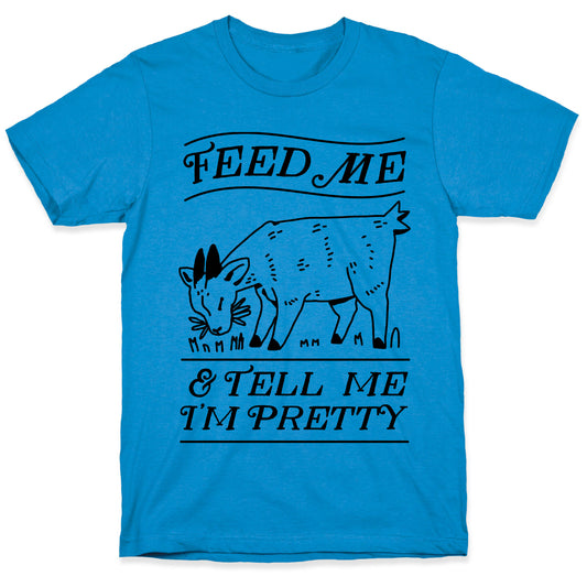 Feed Me & Tell Me I'm Pretty Goat T-Shirt