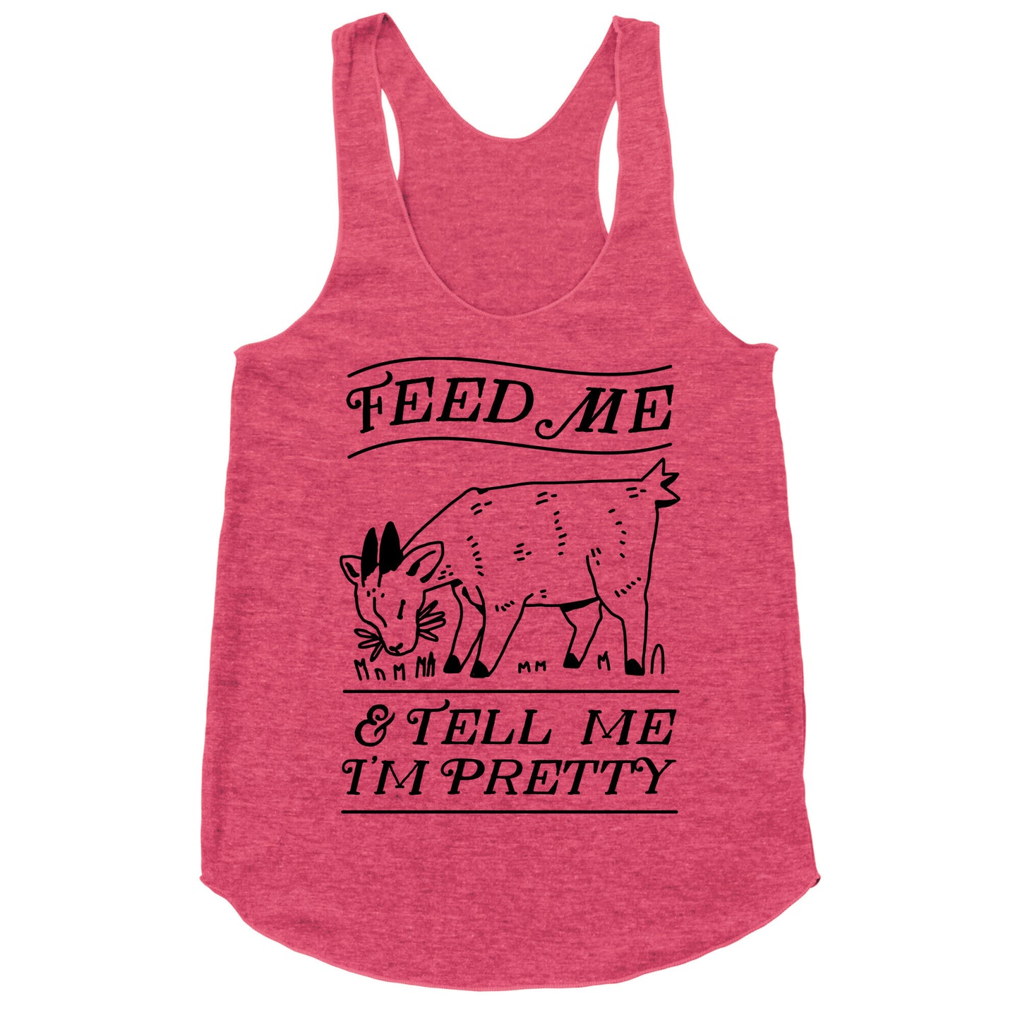 Feed Me & Tell Me I'm Pretty Goat Racerback Tank