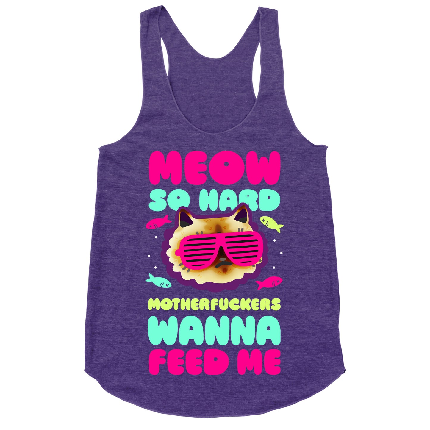 Meow So Hard Motherfuckers Wanna Feed Me Racerback Tank