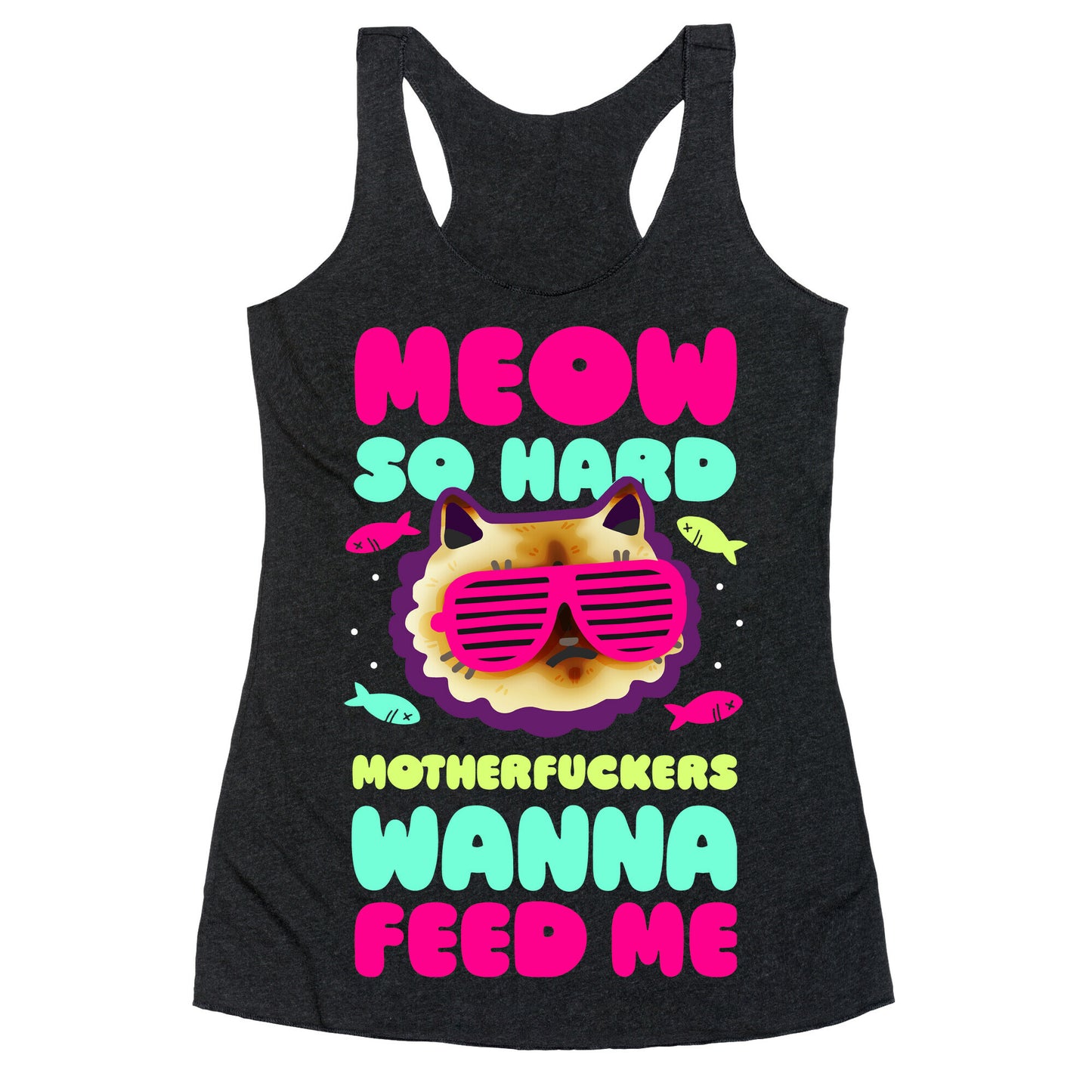 Meow So Hard Motherfuckers Wanna Feed Me Racerback Tank