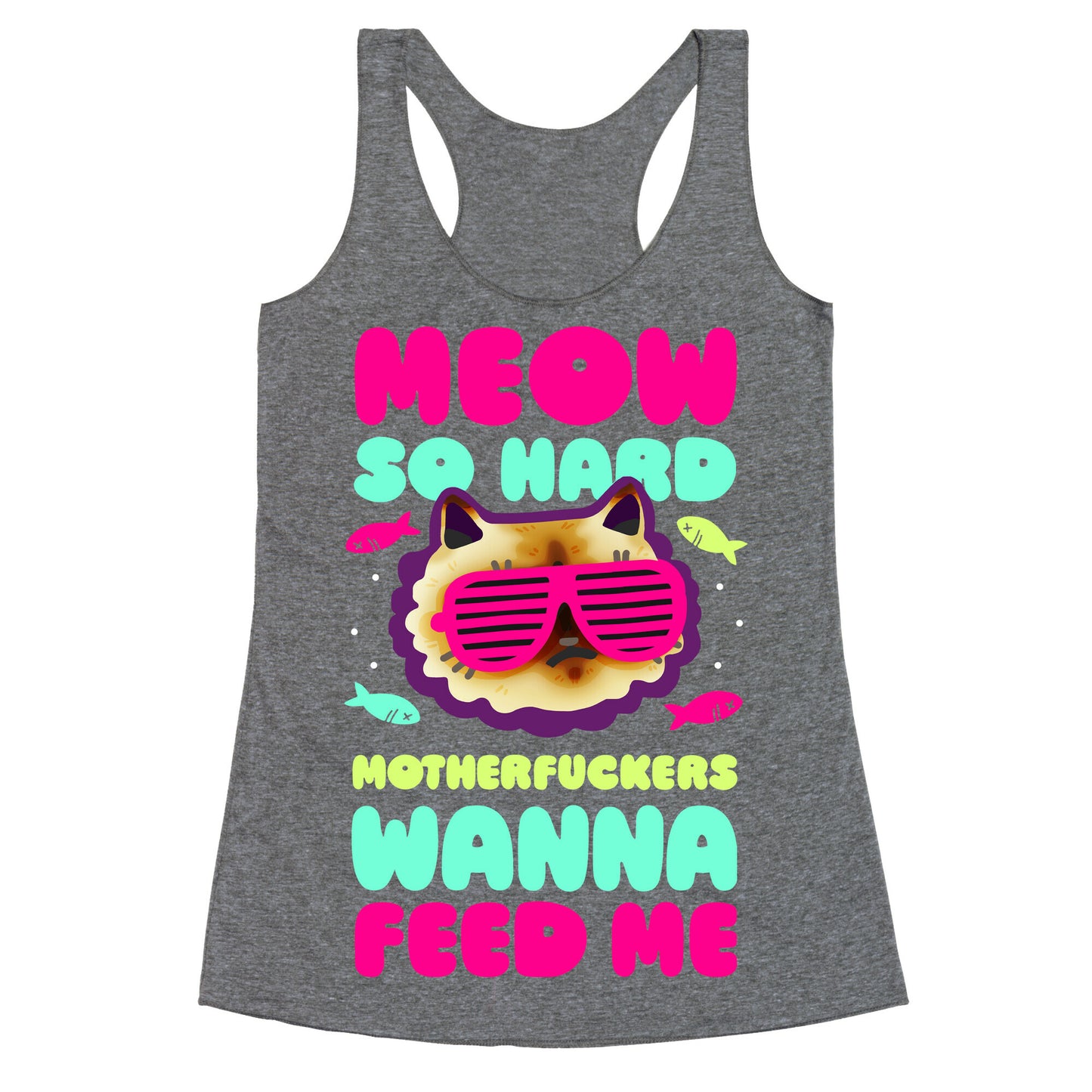 Meow So Hard Motherfuckers Wanna Feed Me Racerback Tank