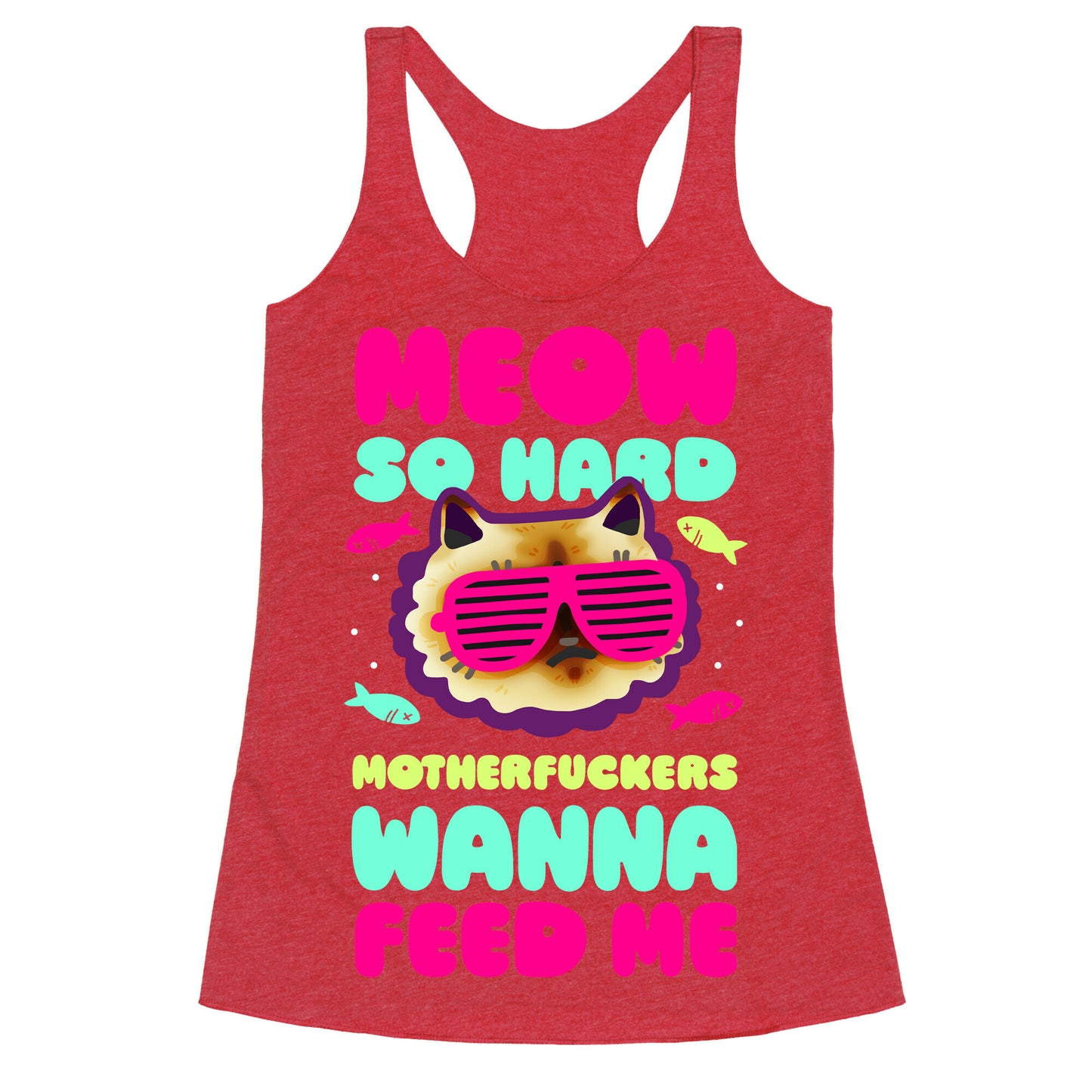 Meow So Hard Motherfuckers Wanna Feed Me Racerback Tank