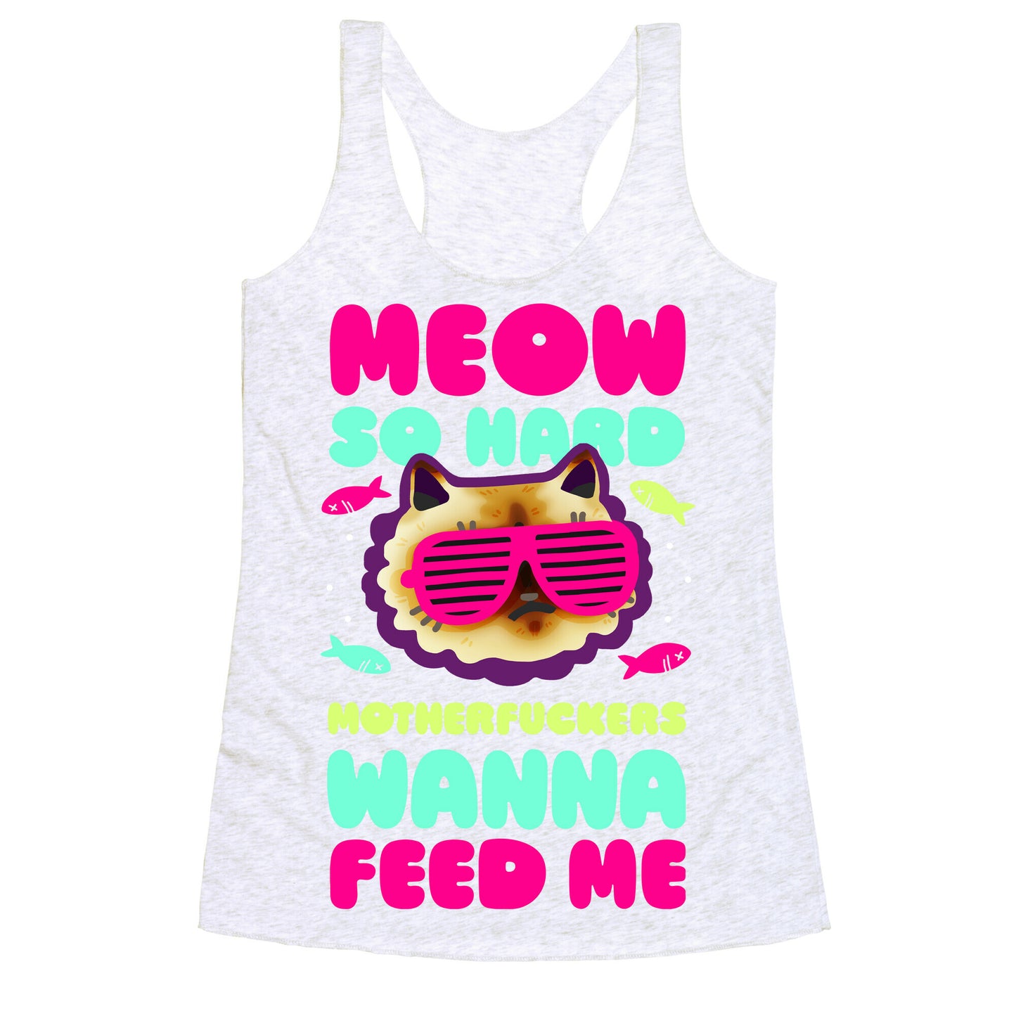 Meow So Hard Motherfuckers Wanna Feed Me Racerback Tank