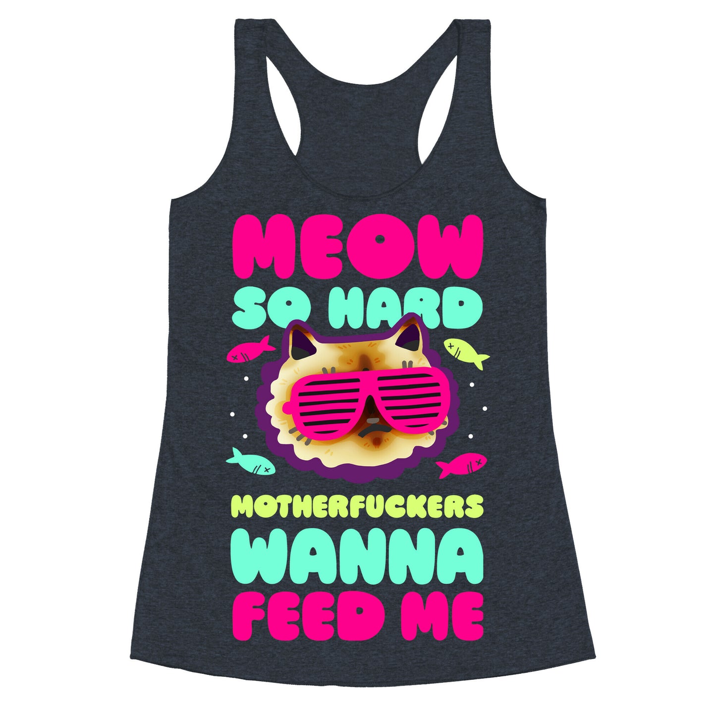Meow So Hard Motherfuckers Wanna Feed Me Racerback Tank