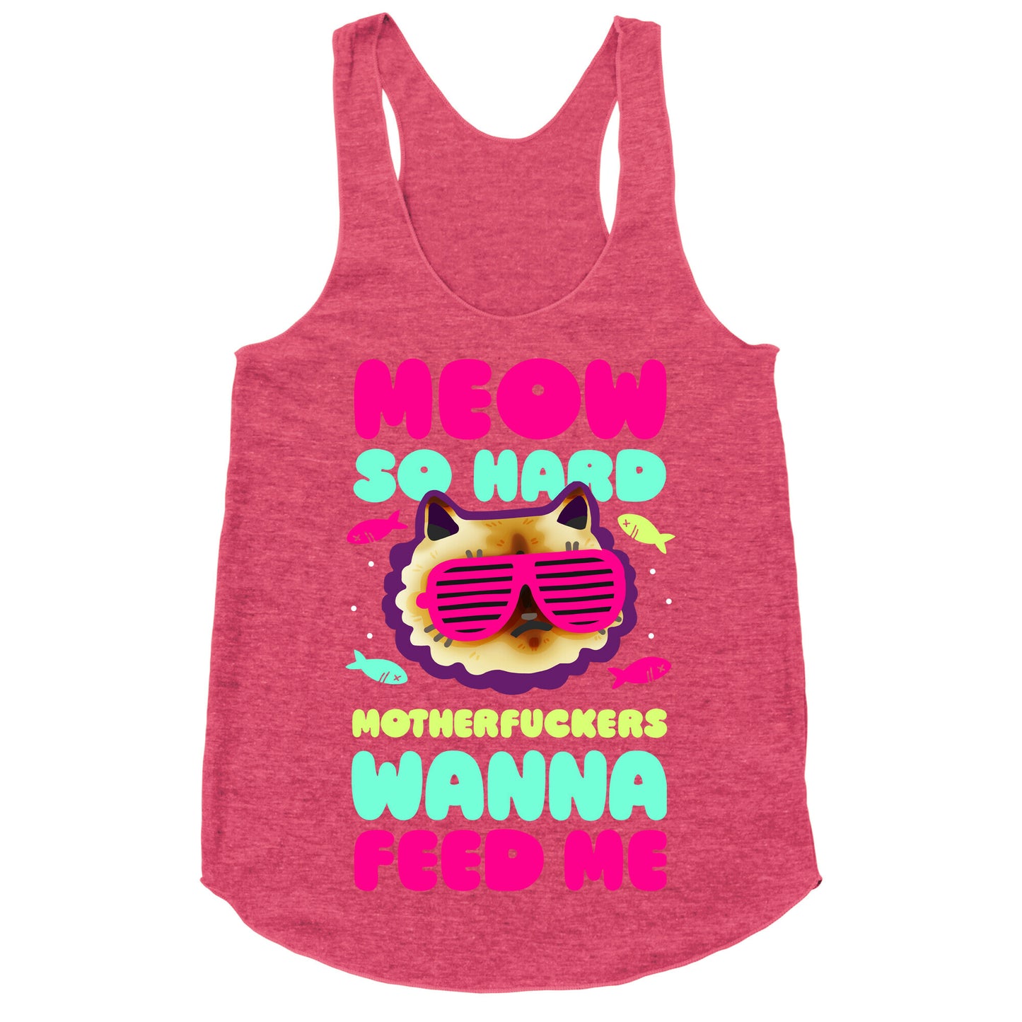 Meow So Hard Motherfuckers Wanna Feed Me Racerback Tank