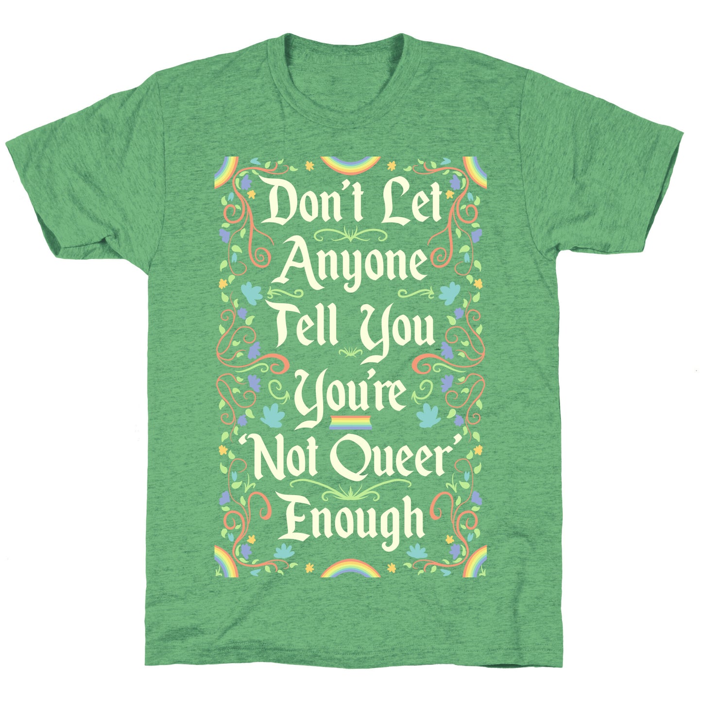 Don't Let Anyone Tell You You're Not Queer Enough Unisex Triblend Tee