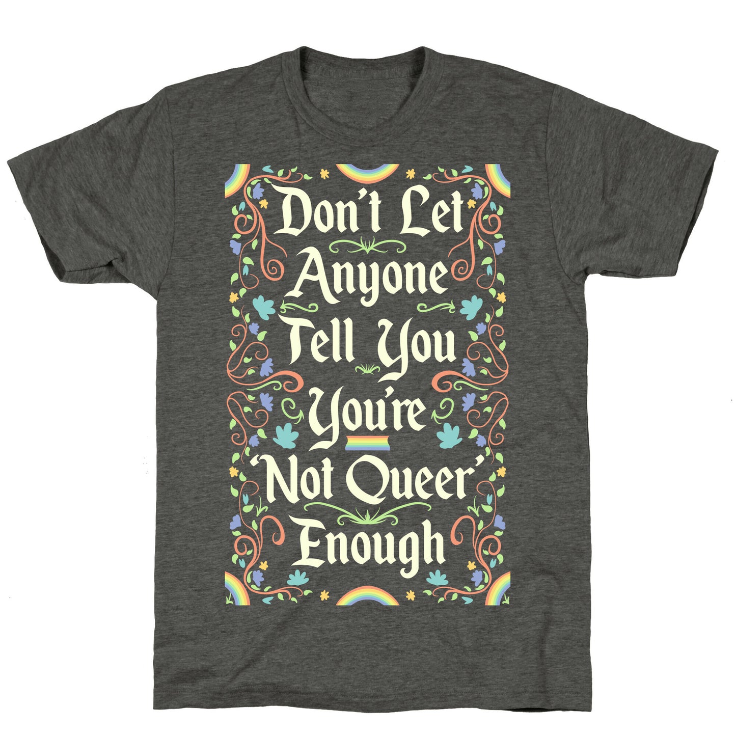 Don't Let Anyone Tell You You're Not Queer Enough Unisex Triblend Tee