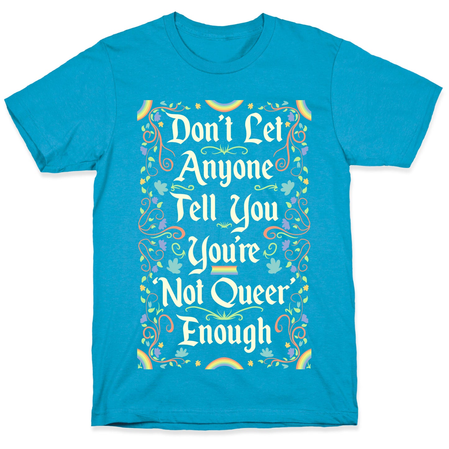 Don't Let Anyone Tell You You're Not Queer Enough Unisex Triblend Tee