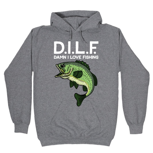 D.I.L.F. Damn I Love Fishing Hoodie