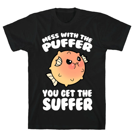 Mess With The Puffer You Get The Suffer T-Shirt