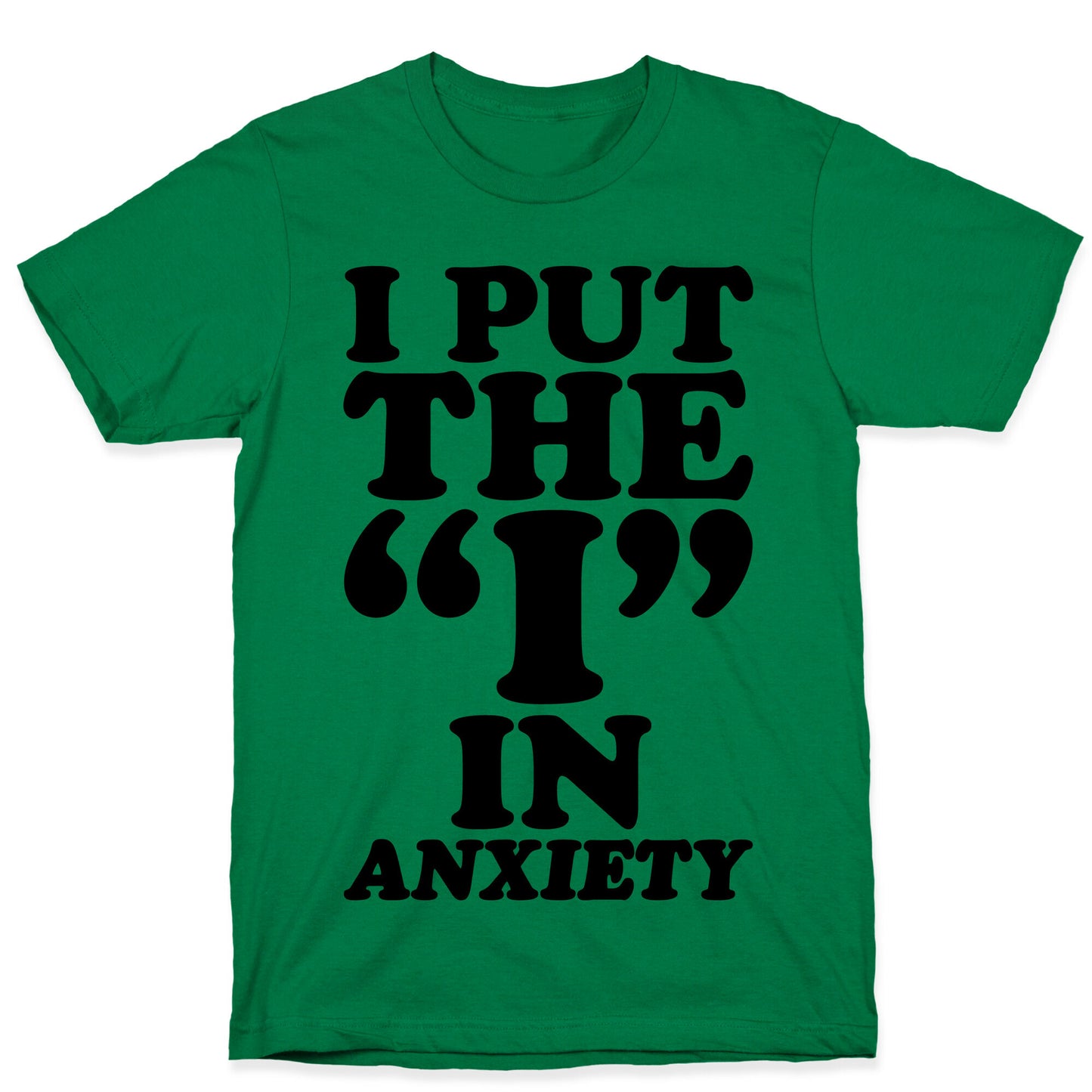 I Put The I In Anxiety T-Shirt