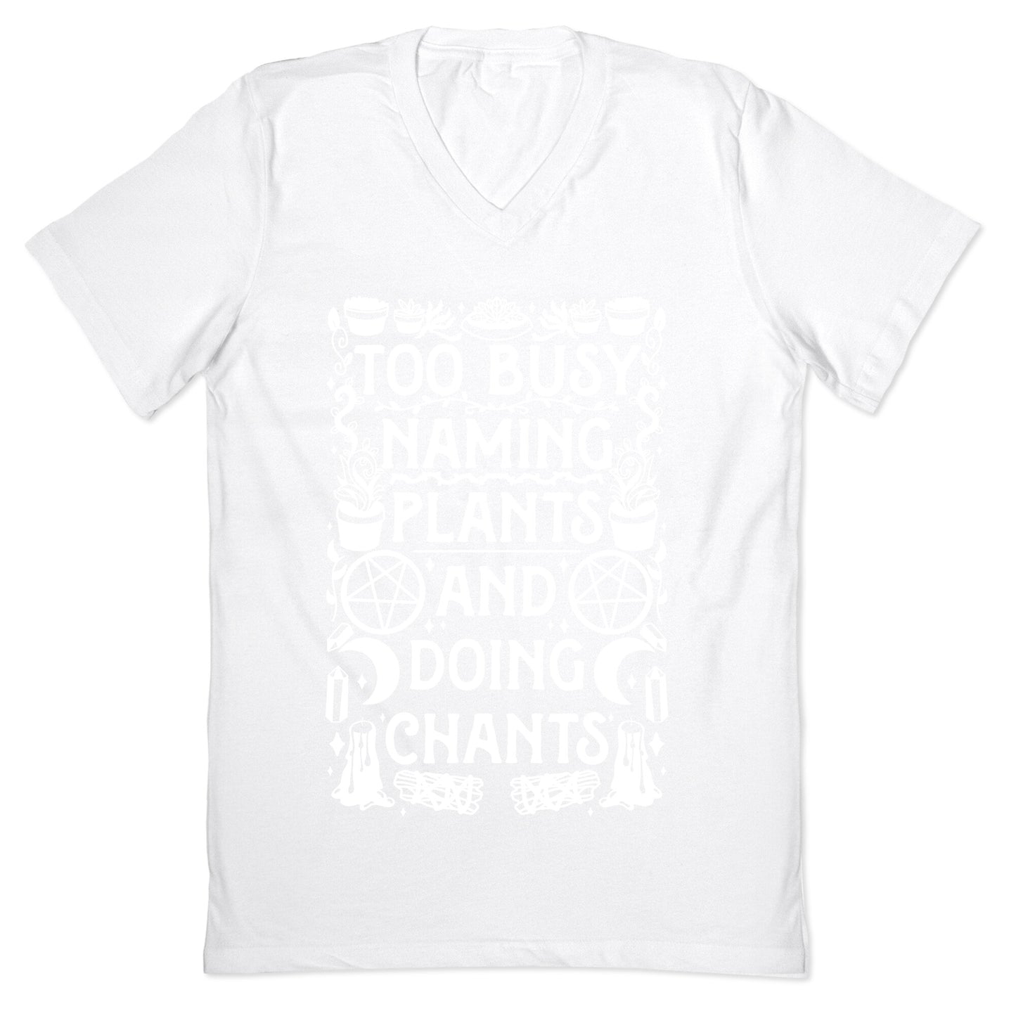 Too Busy Naming Plants And Doing Chants V-Neck