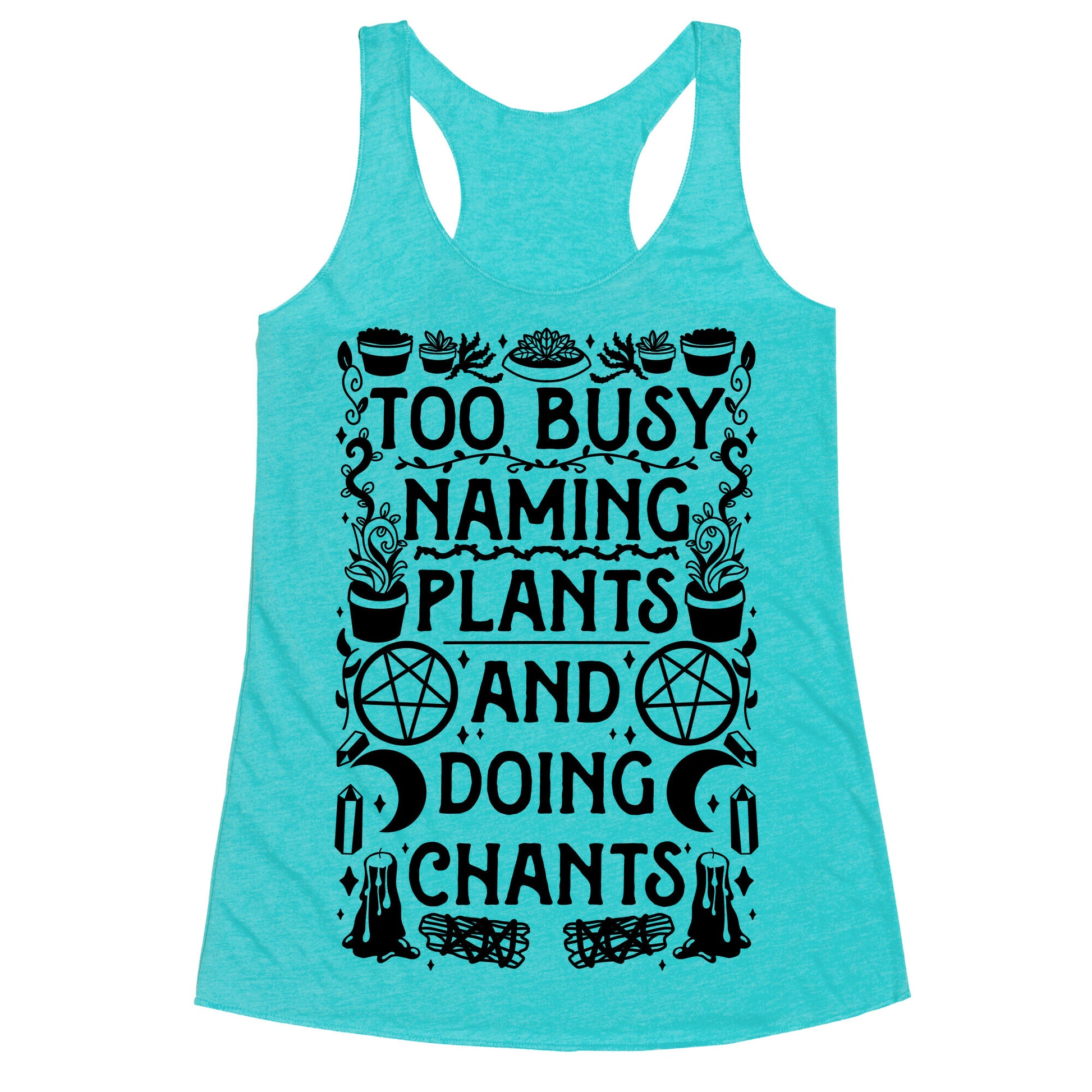 Too Busy Naming Plants And Doing Chants Racerback Tank
