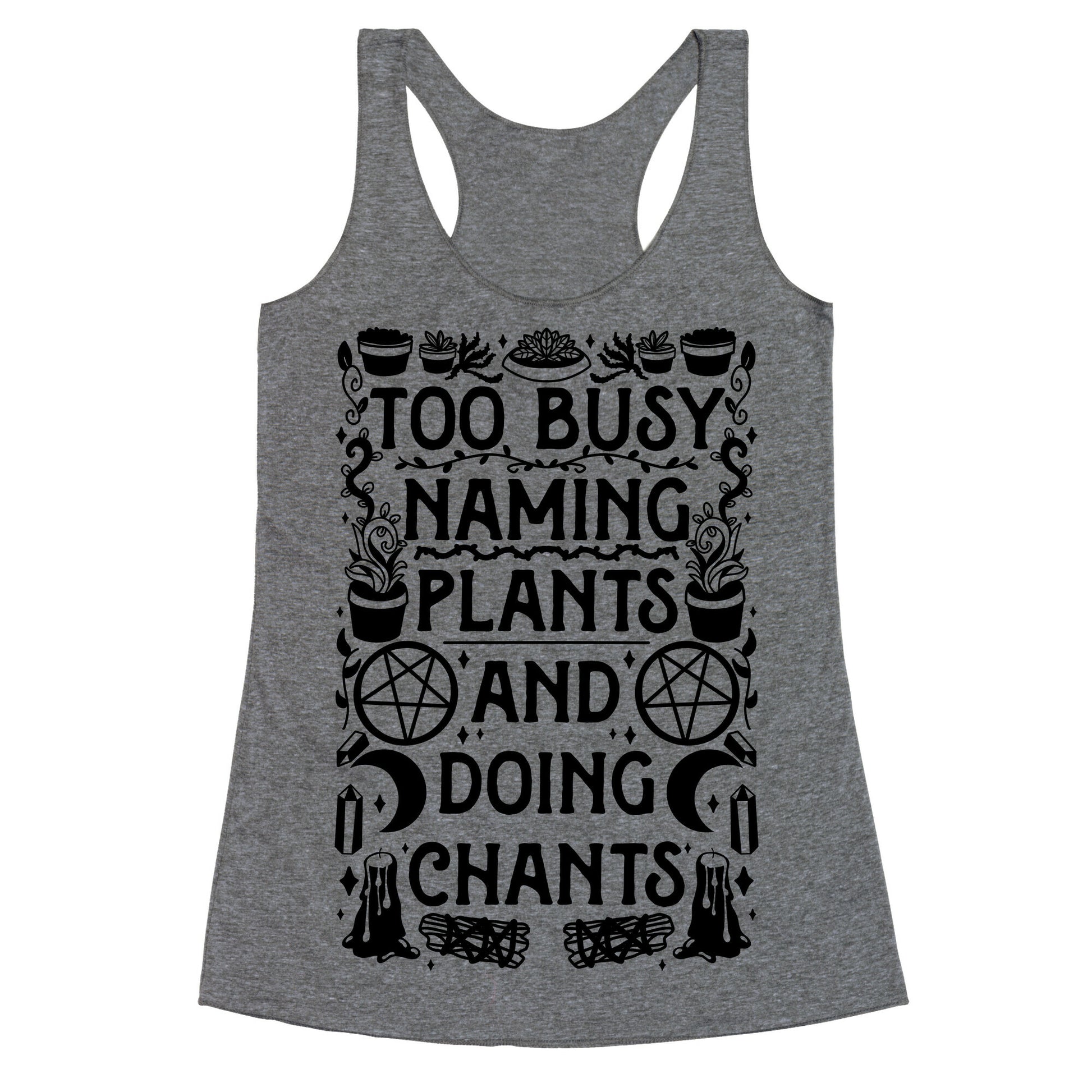 Too Busy Naming Plants And Doing Chants Racerback Tank
