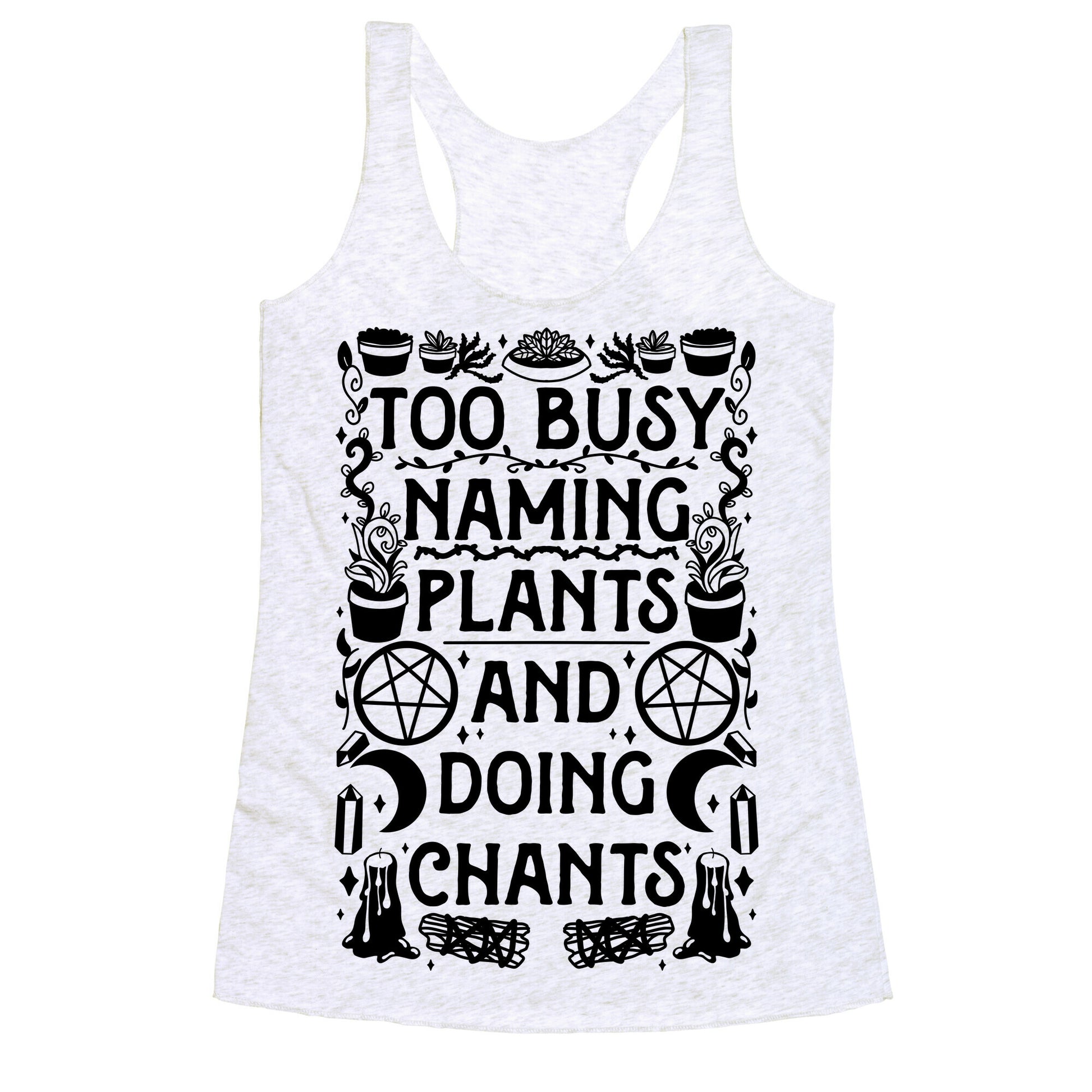 Too Busy Naming Plants And Doing Chants Racerback Tank